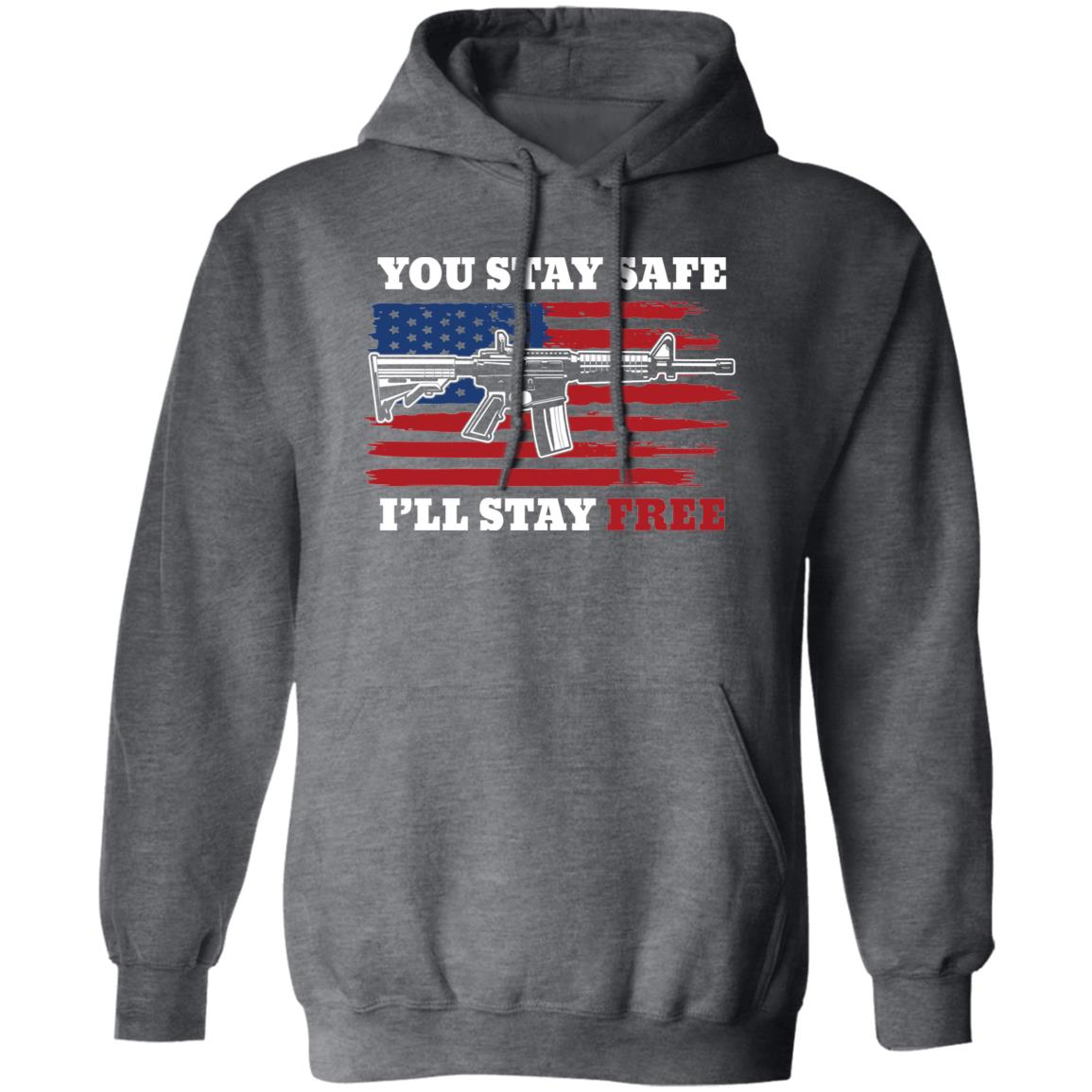 You Stay Safe I'll Stay Free American Flag USA Pullover Hoodie