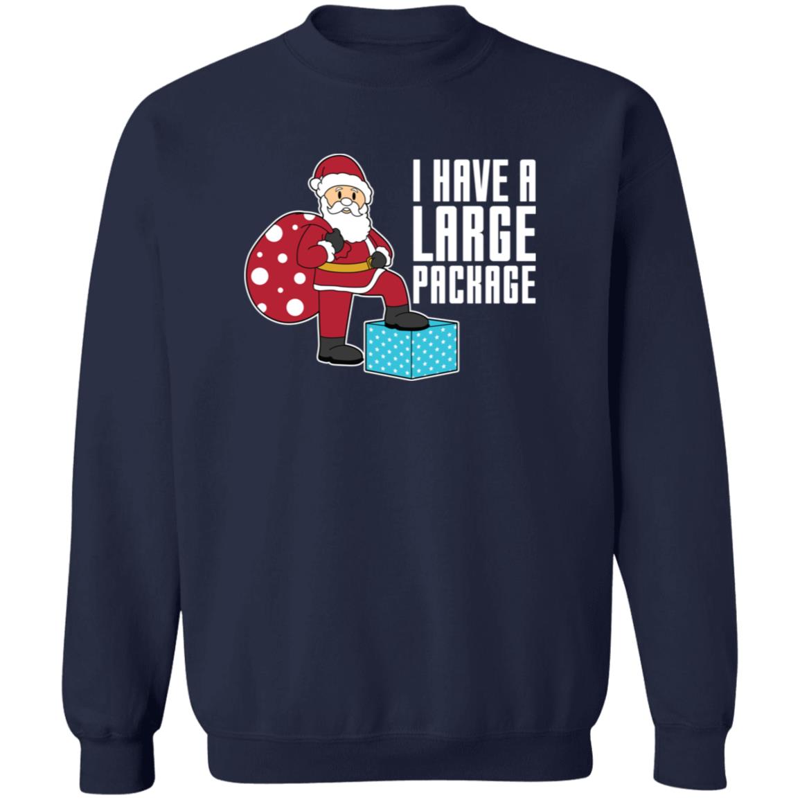 I Have A Large Package Funny Santa Christmas Crewneck Sweatshirt