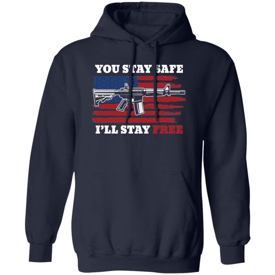 You Stay Safe I'll Stay Free American Flag USA Pullover Hoodie