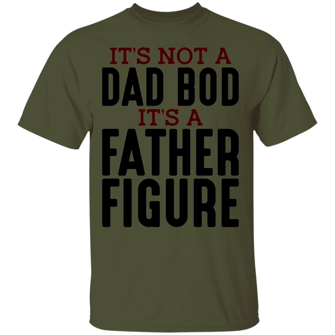 It's Not A Dad Bod It's A Father Figure Funny T-Shirt