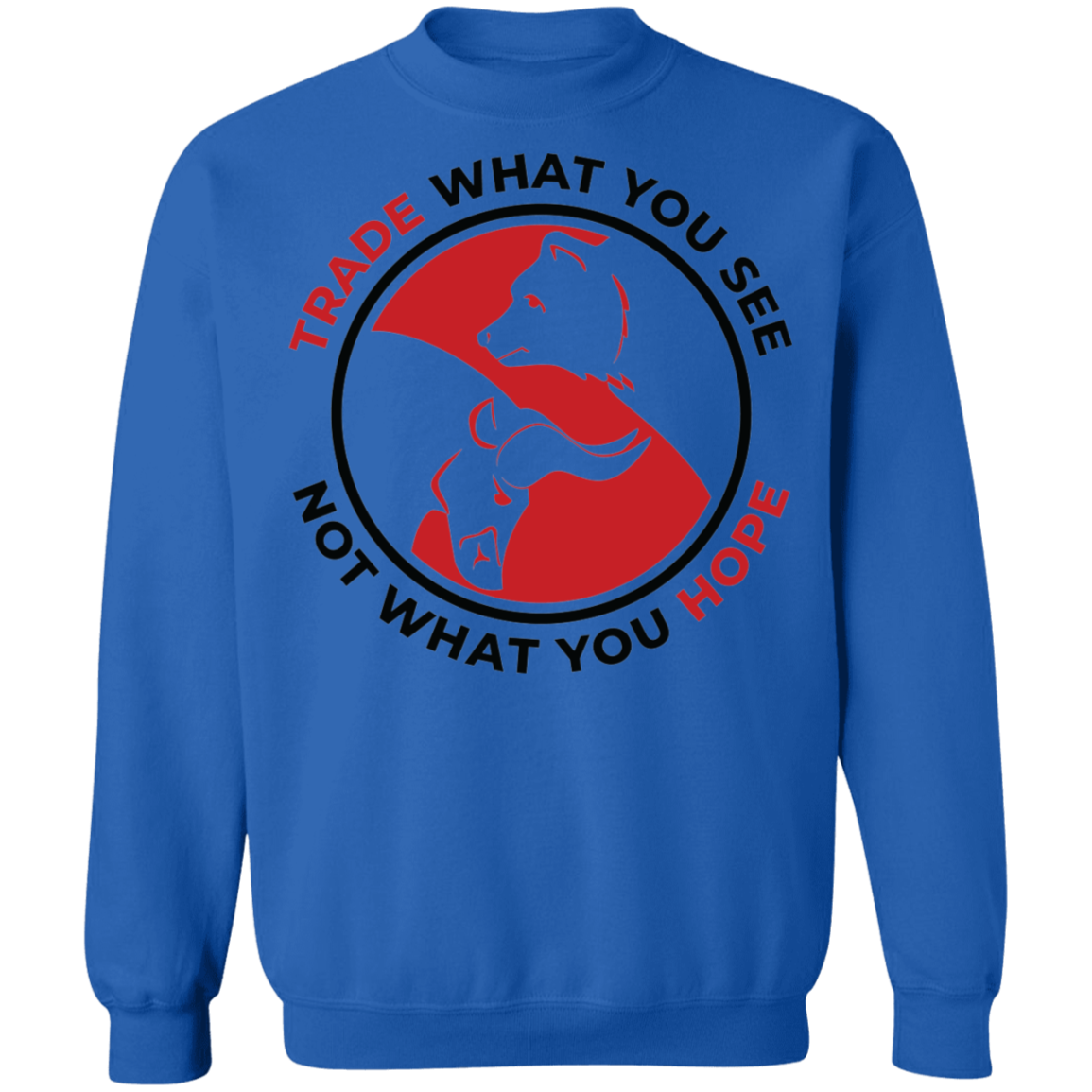 Trade What You See Not What You Hope Trading TA Crewneck Sweatshirt