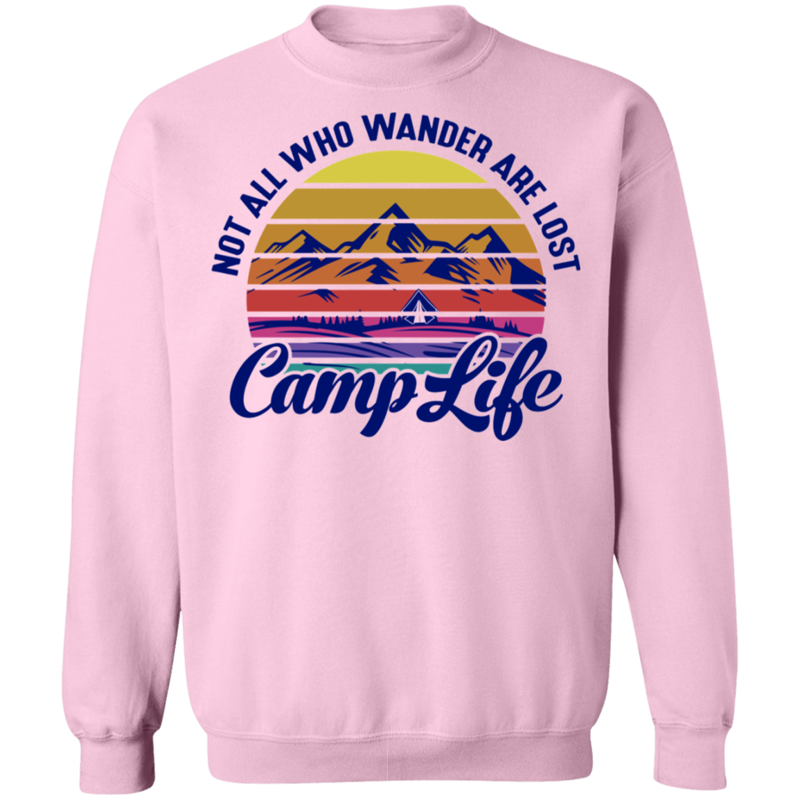 Not All Who Wander Are Lost Camp Life Camping Crewneck Sweatshirt