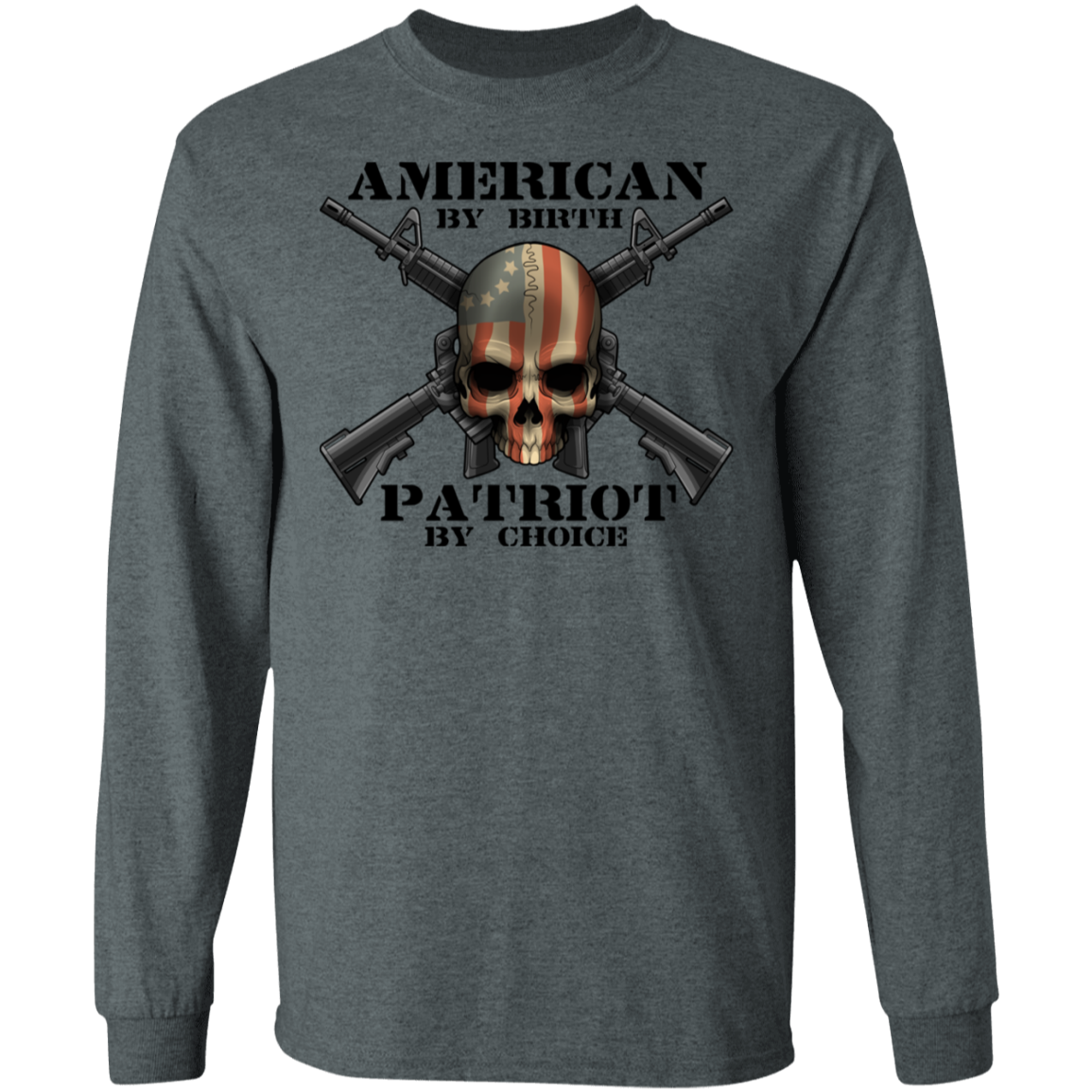 American by Birth Patriot by Choice American Flag Skull Long Sleeve T-Shirt