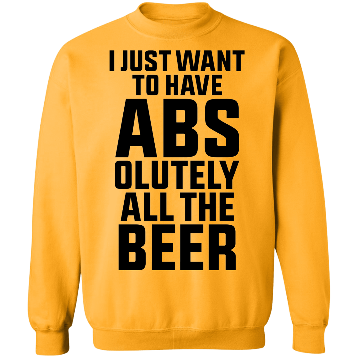 I Just Want To Have Abs-olutely All The Beer Crewneck Sweatshirt
