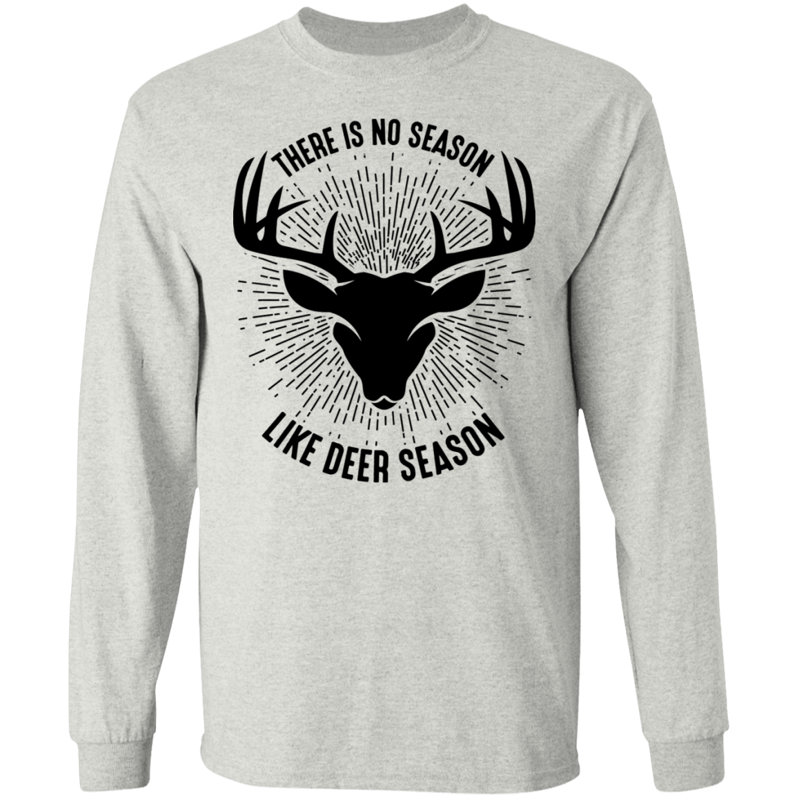 There Is No Season Like Deer Season Hunting Long Sleeve T-Shirt