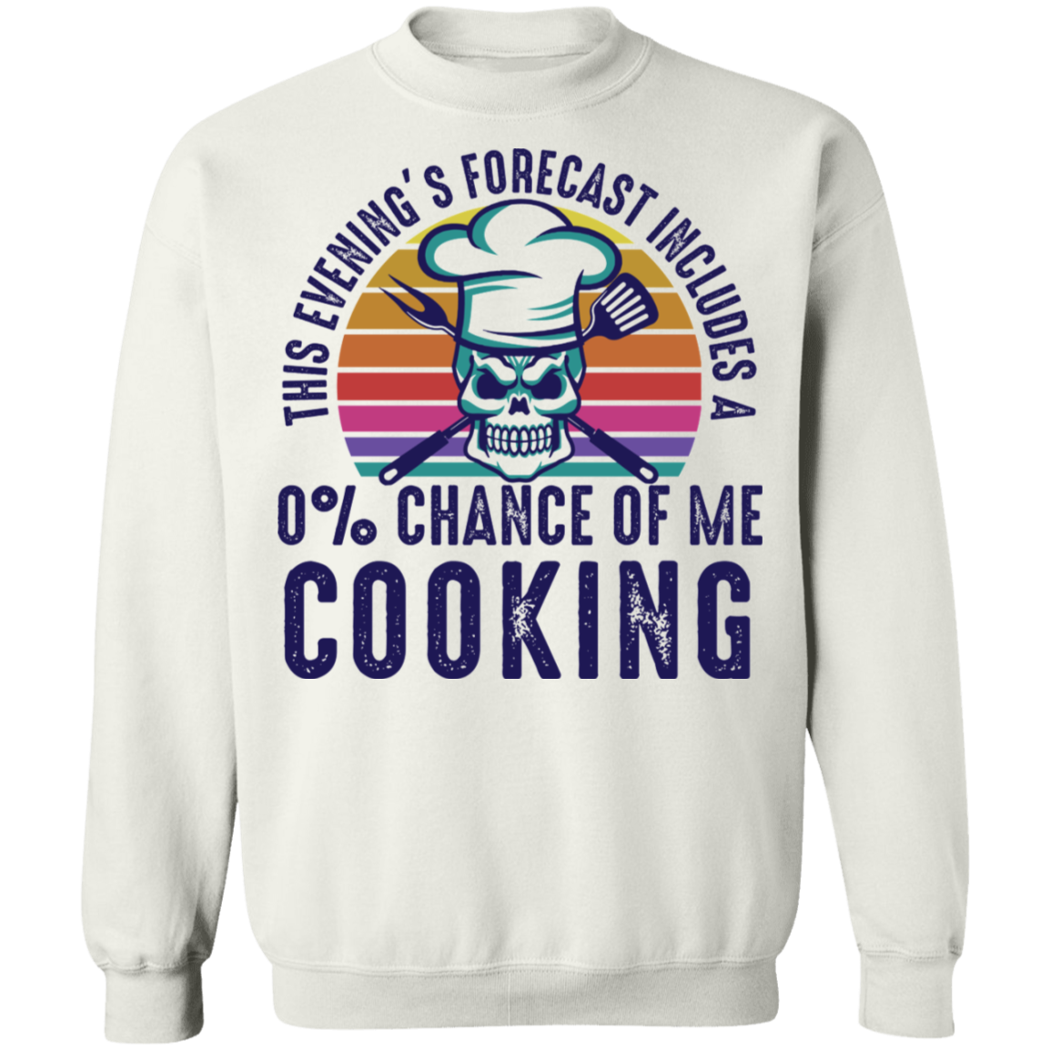 This Evening's Forecast Includes A 0% Chance of Me Cooking Crewneck Sweatshirt