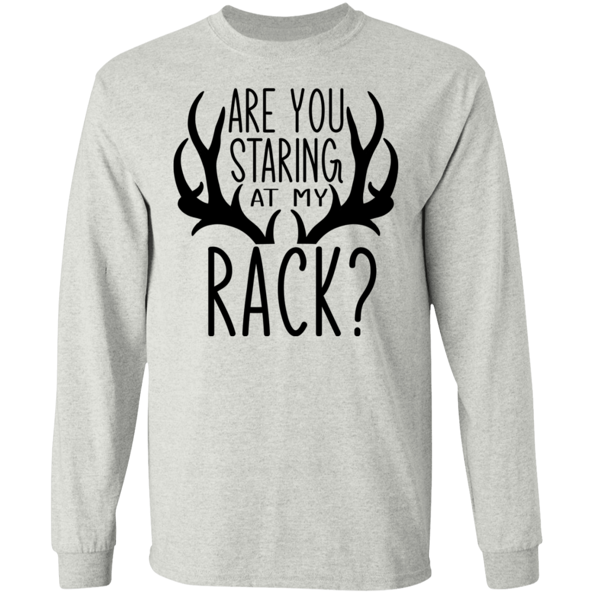 Are You Staring At My Rack? Hunting Funny Long Sleeve T-Shirt
