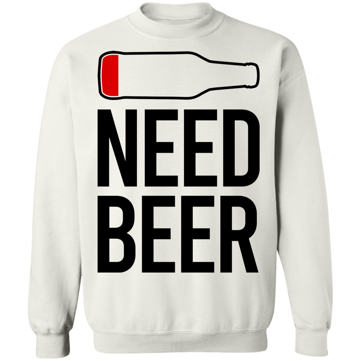 Need Beer Funny Drinking Crewneck Sweatshirt