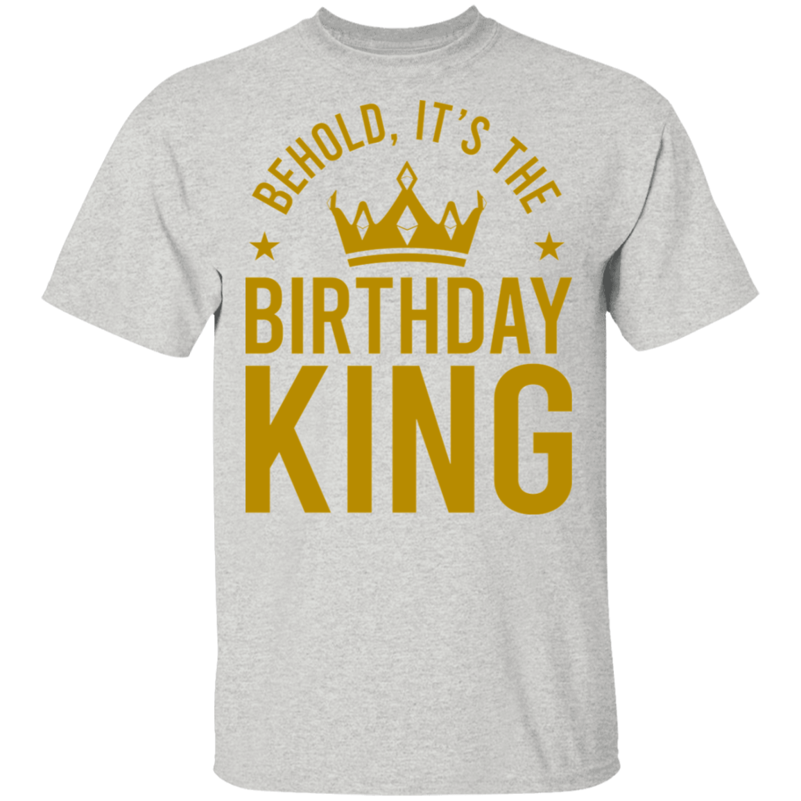 Behold, It's The Birthday King T-Shirt