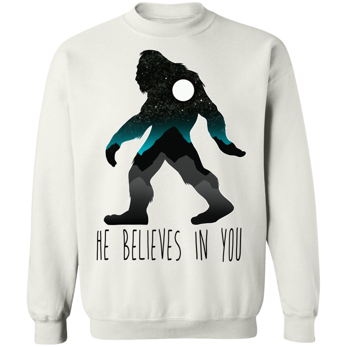 Bigfoot Sasquatch He Believes in You Funny Crewneck Sweatshirt
