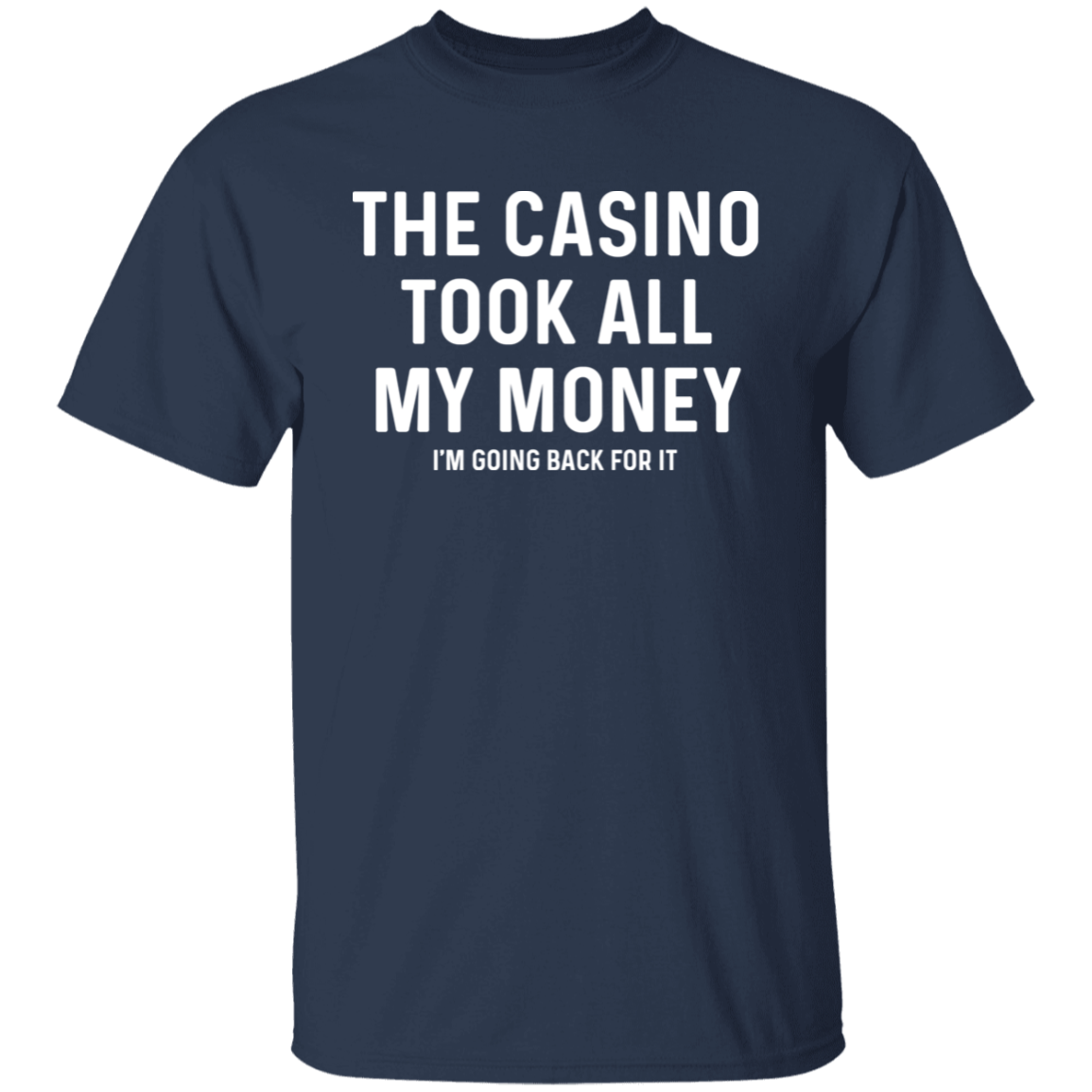 The Casino Took All My Money I'm Going Back For It T-Shirt