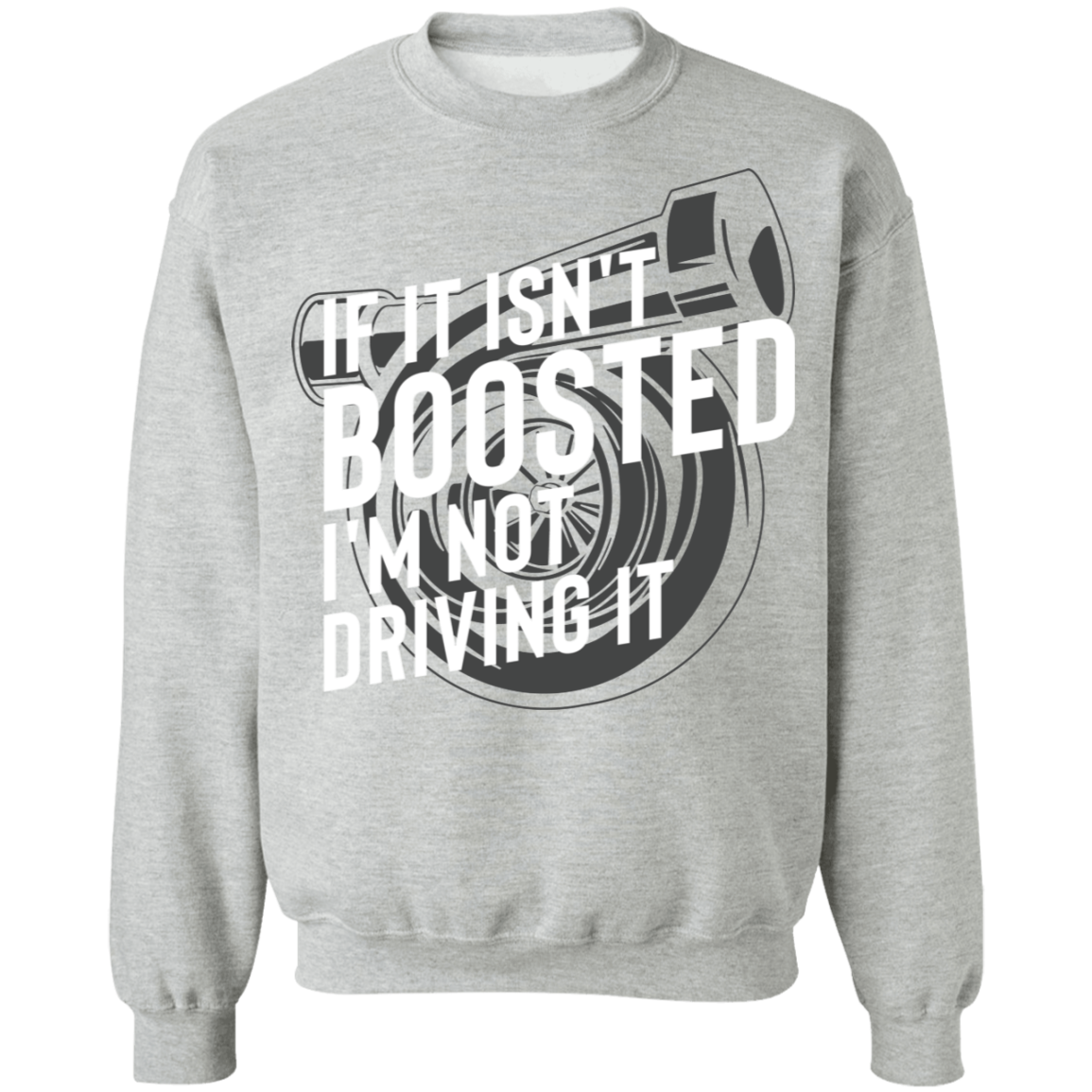 Boosted-01 If It Isn't Boosted I'm Not Driving It Turbo Racing Crewneck Sweatshirt