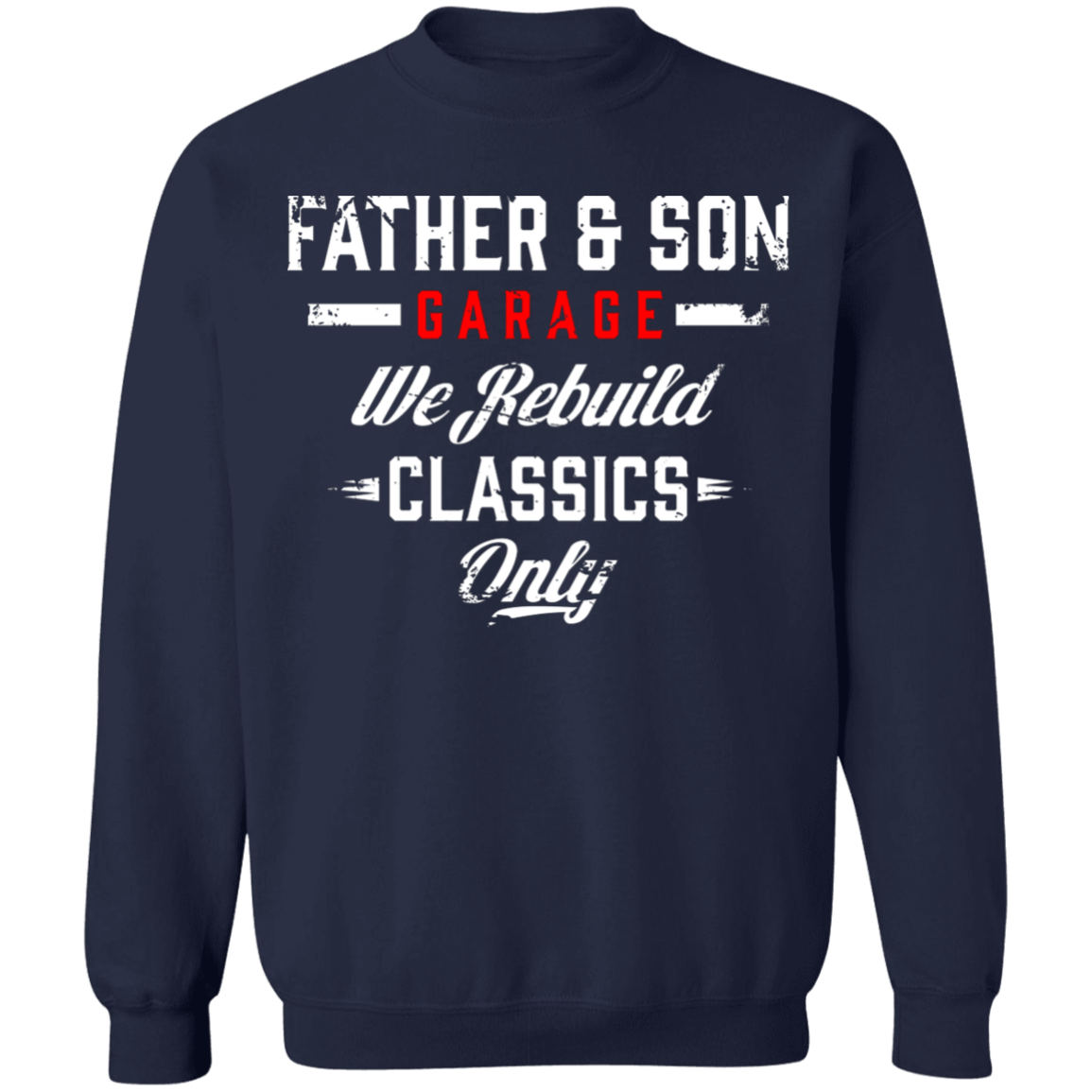 Father & Son Garage Father & Son Garage We Rebuild Classics Only Crewneck Sweatshirt