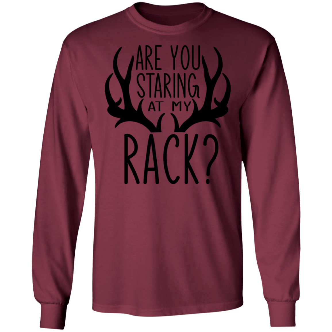 Are You Staring At My Rack? Hunting Funny Long Sleeve T-Shirt