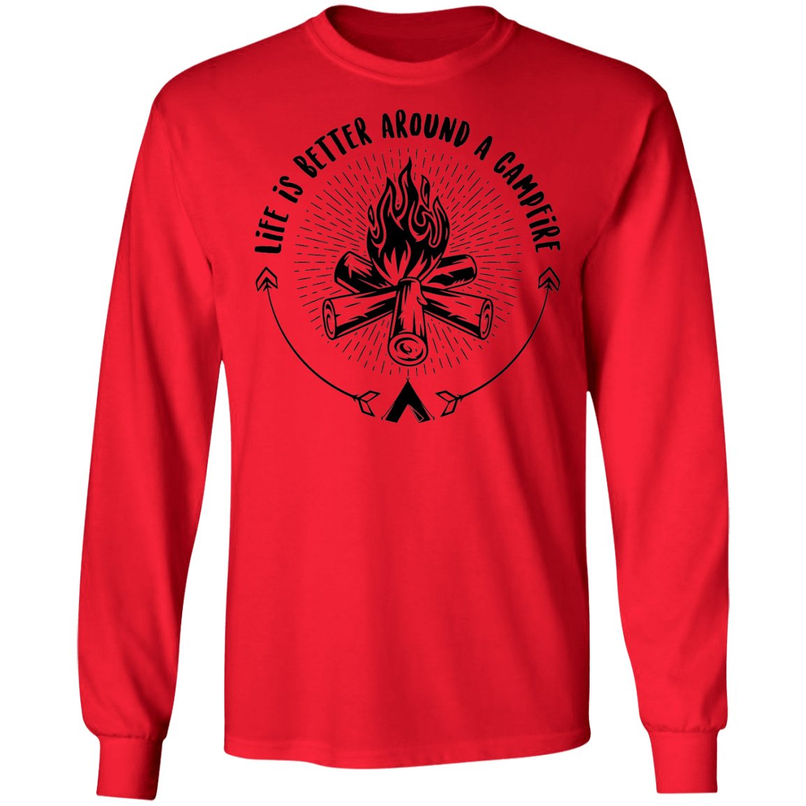 Life Is Better Around A Campfire Camping Long Sleeve T-Shirt