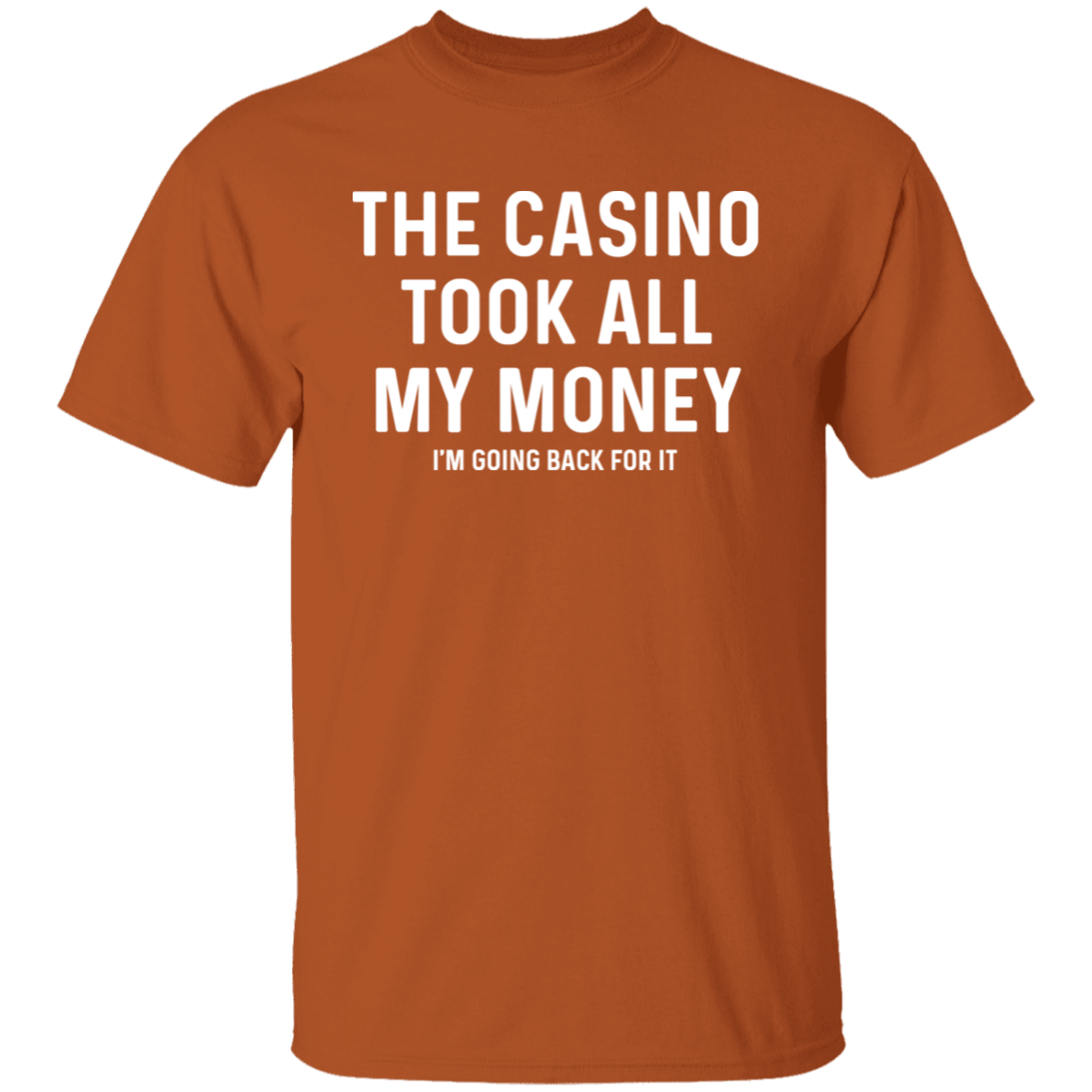 The Casino Took All My Money I'm Going Back For It T-Shirt
