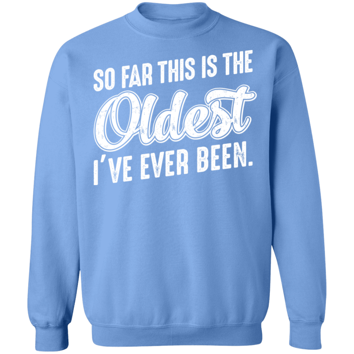 So Far This Is The Oldest I've Ever Been Funny Birthday Crewneck Sweatshirt