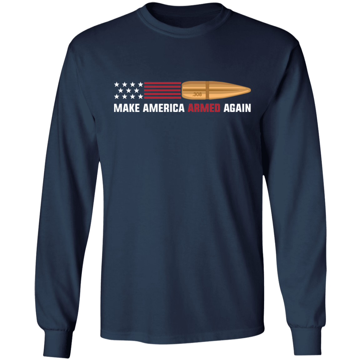 .308 Make American Armed Again Bullet Flag Long Sleeve T-Shirt