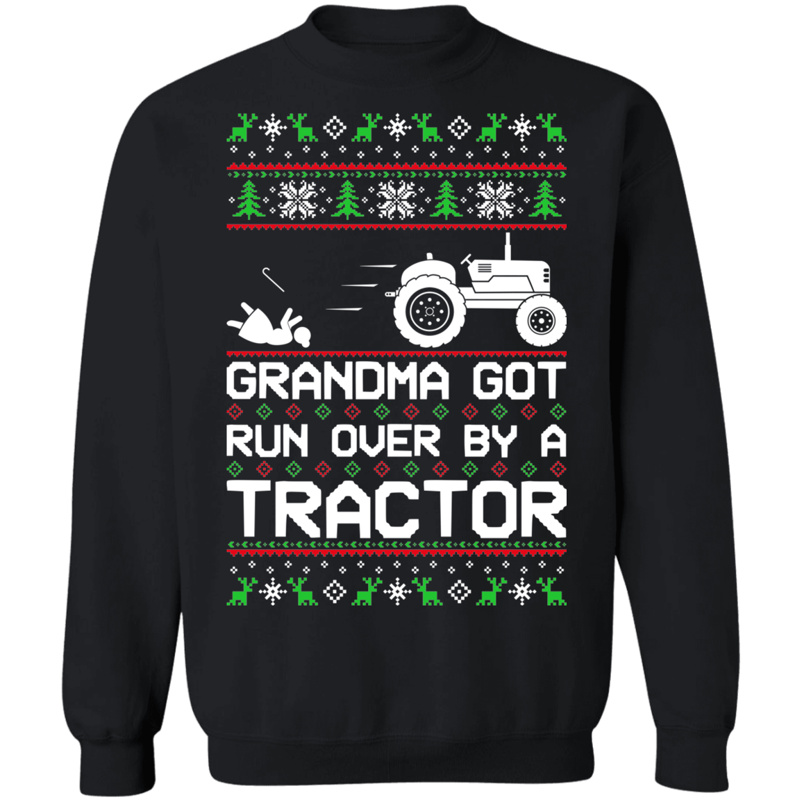 Tractor Ugly Christmas Grandma Got Run Over Crewneck Sweatshirt