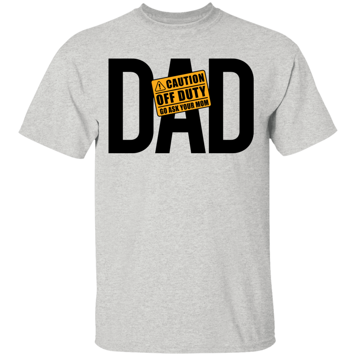 Dad Caution Off Duty Ask Your Mom Funny Father T-Shirt