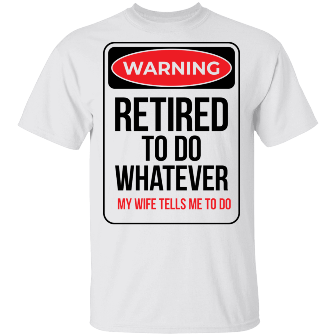 Retired To Do Whatever My Wife Tells Me To Do Funny T-Shirt