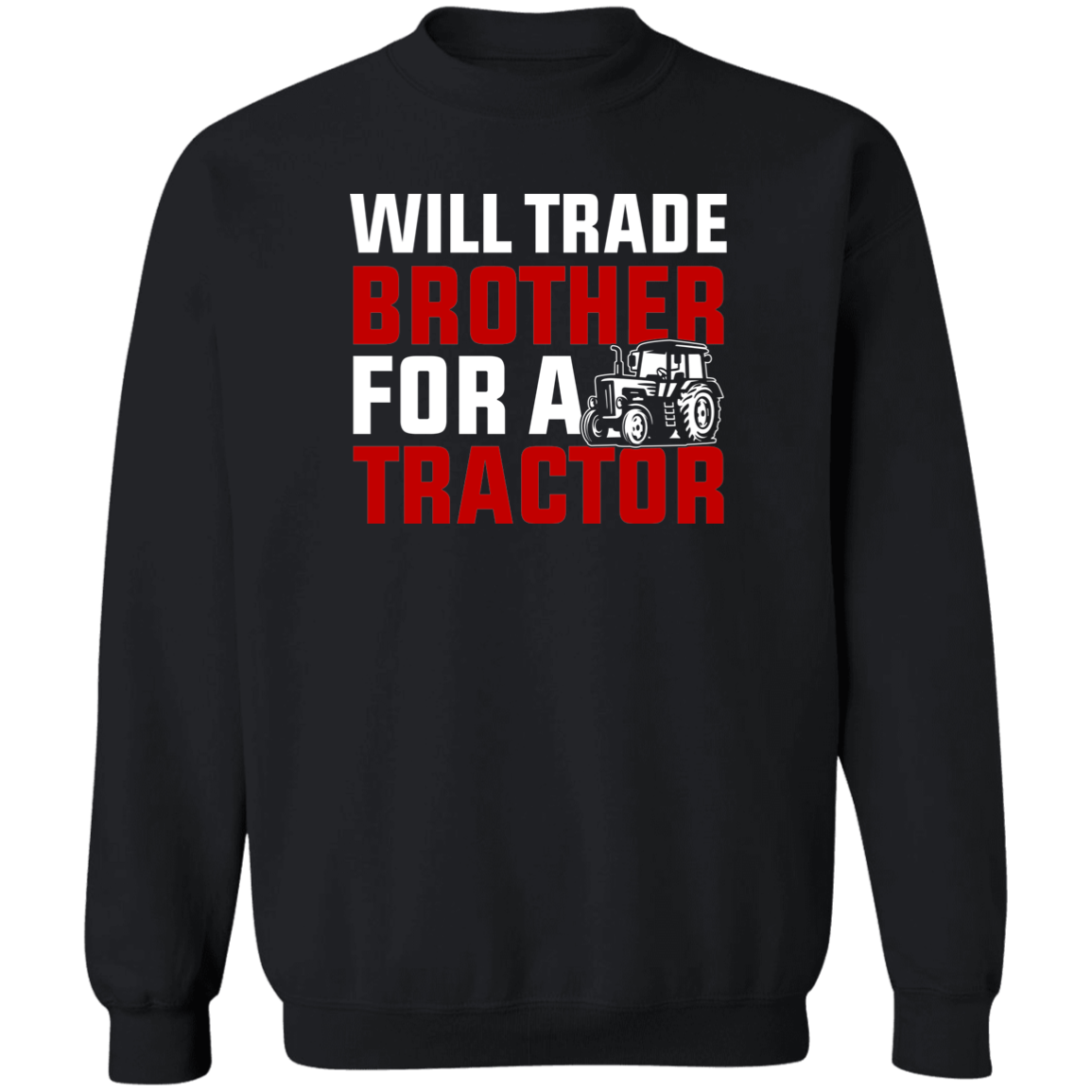 Will Trade Brother For Tractor Funny Farming Crewneck Sweatshirt