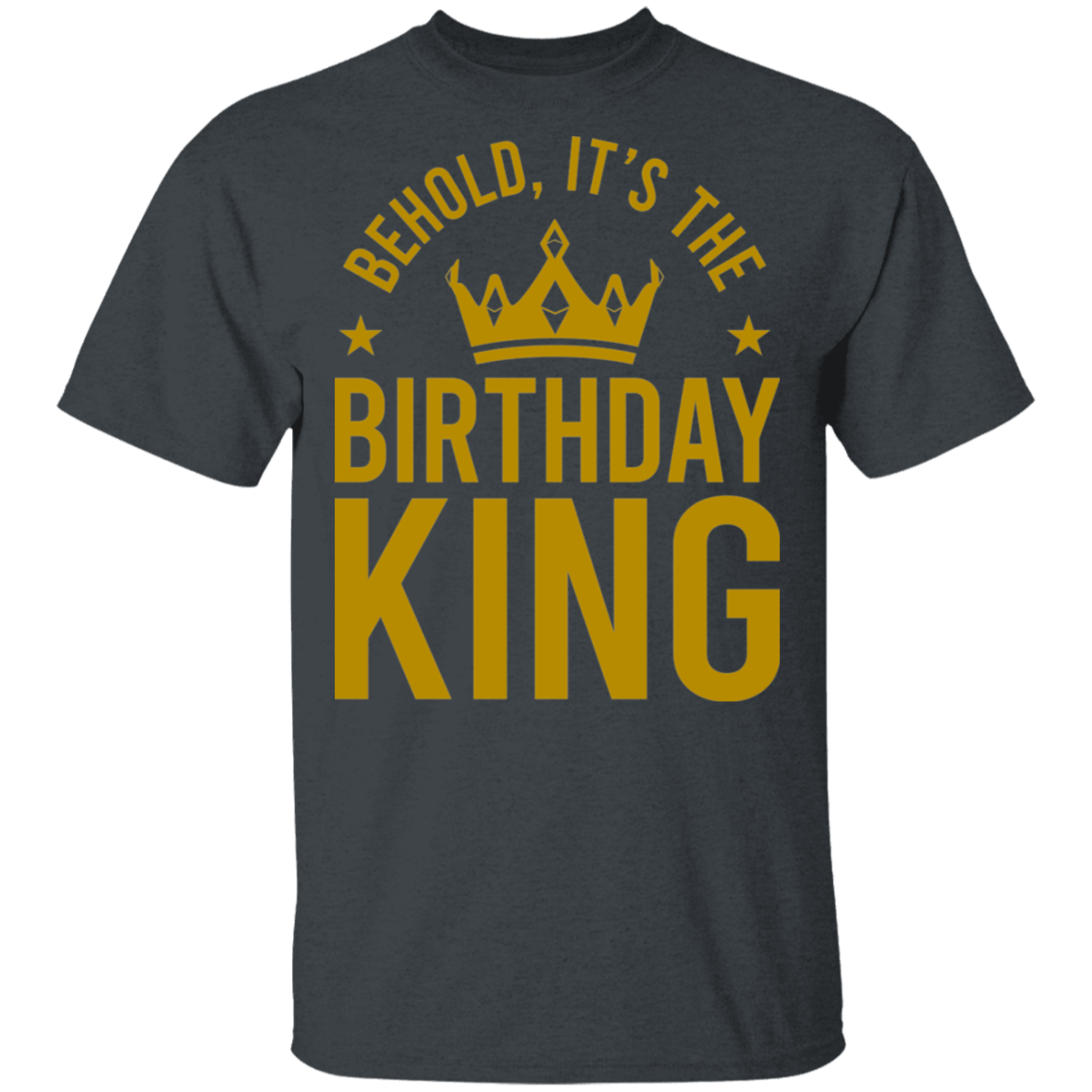 Behold, It's The Birthday King T-Shirt