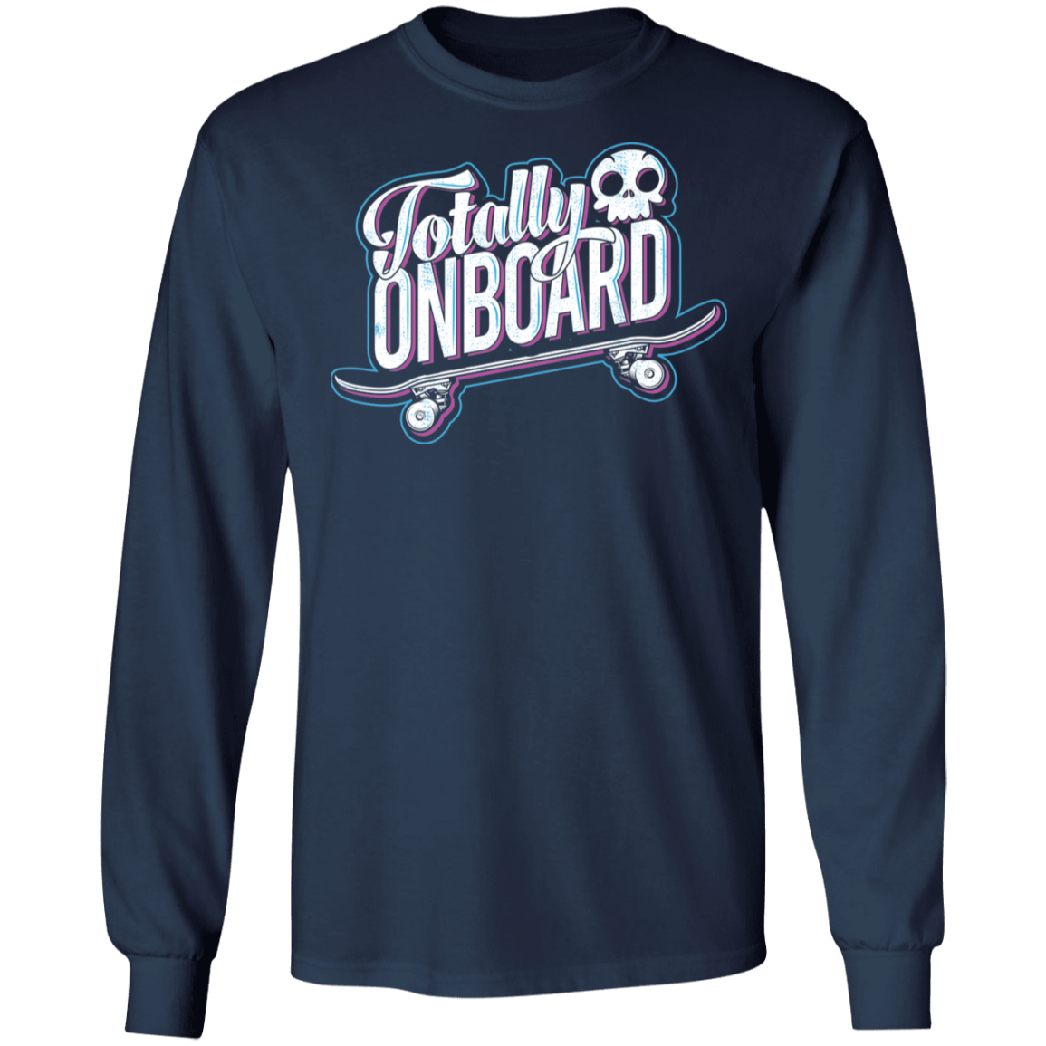 Totally Onboard Skateboarding Long Sleeve T-Shirt
