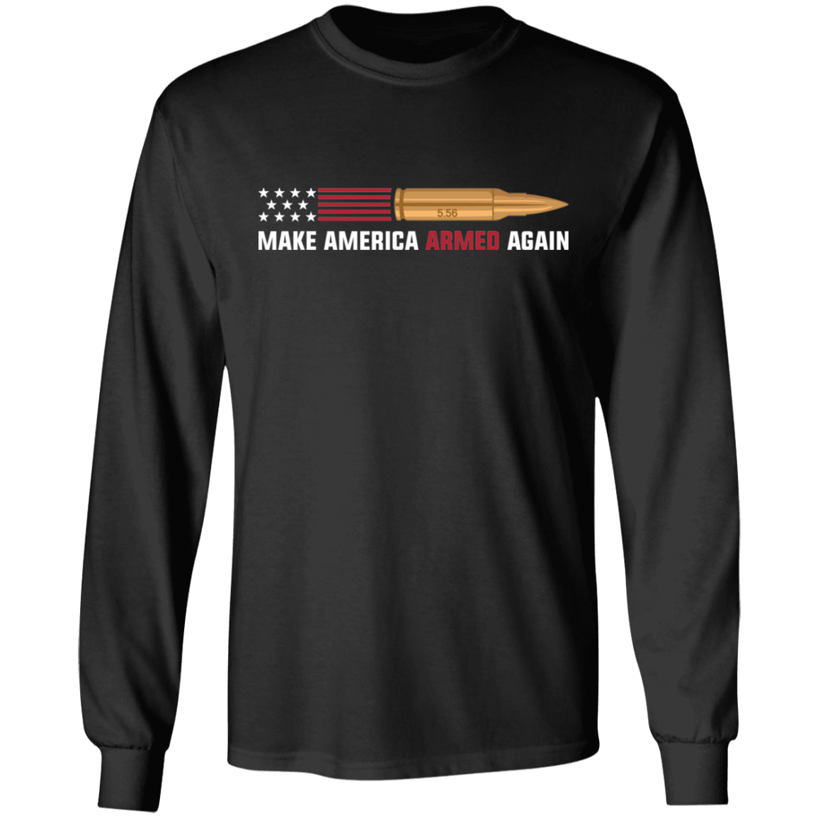 5.56 Make American Armed Again Bullet Flag Long Sleeve T-Shirt