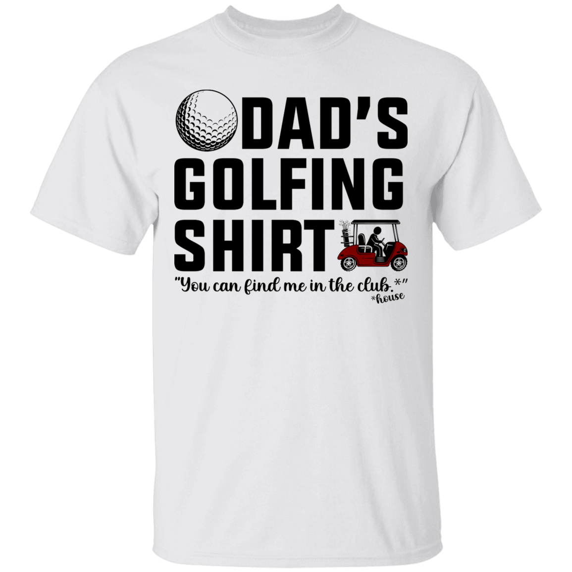 Dad's Golfing Shirt Funny Find Me In The Club House T-Shirt
