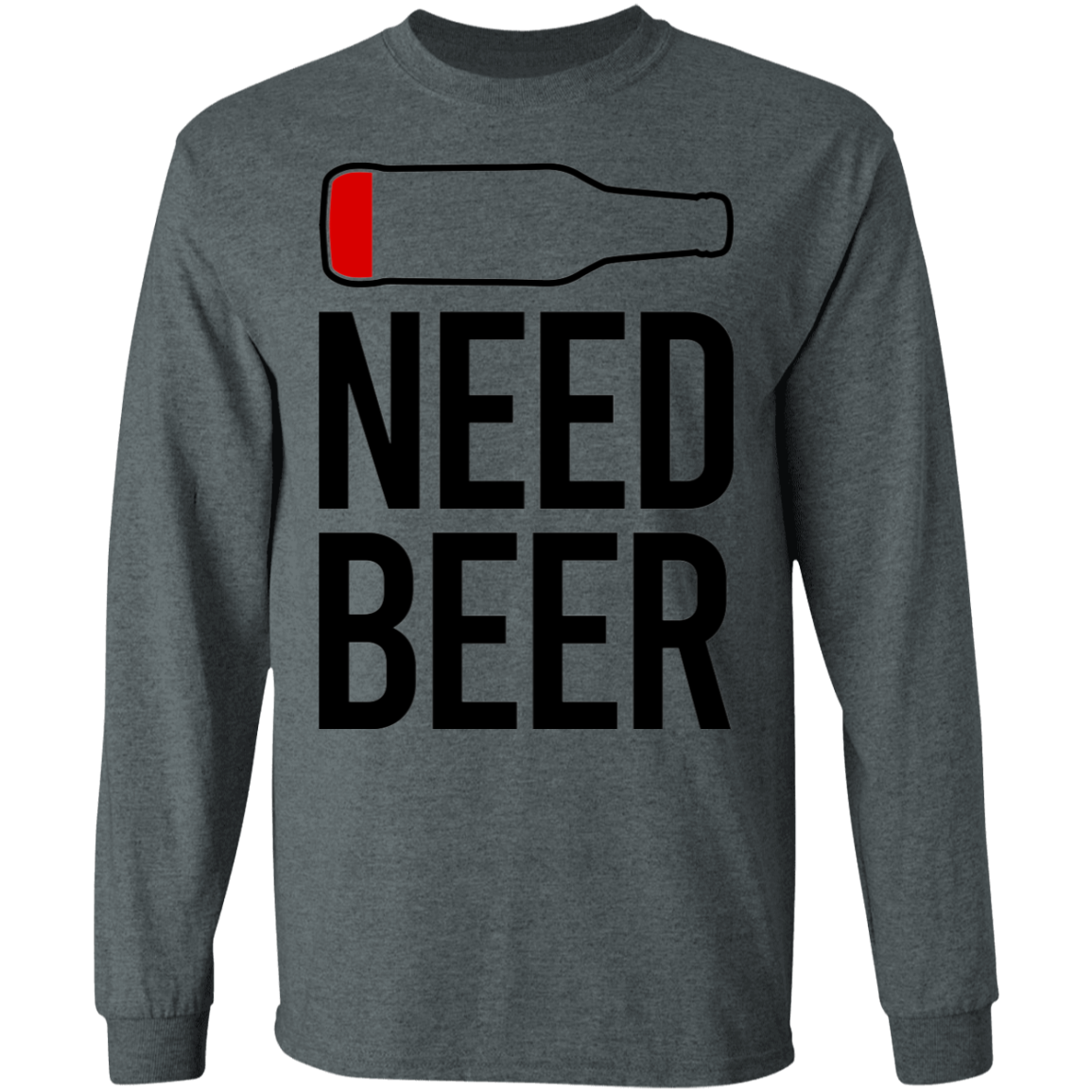 Need Beer Funny Drinking Long Sleeve T-Shirt