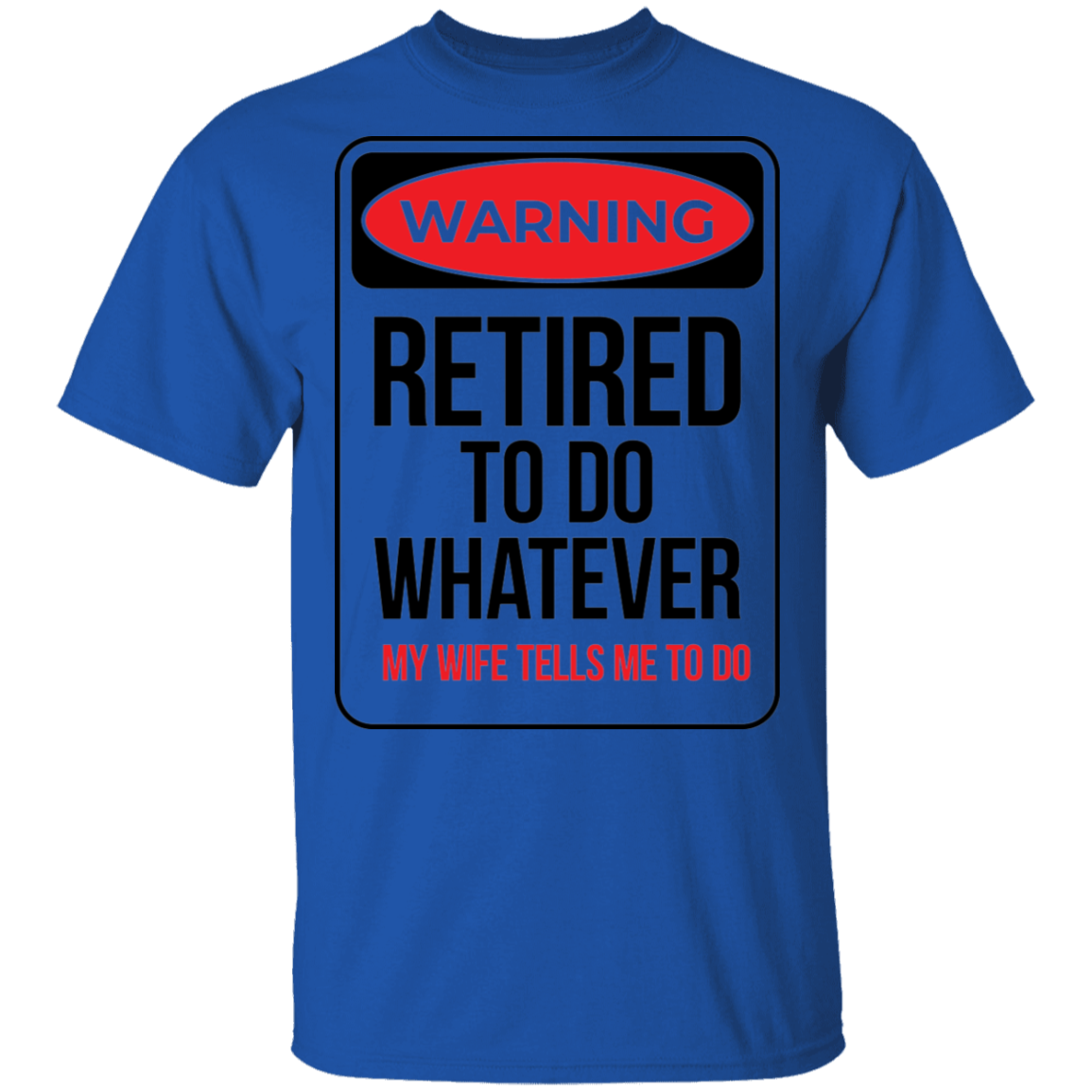 Retired To Do Whatever My Wife Tells Me To Do Funny T-Shirt