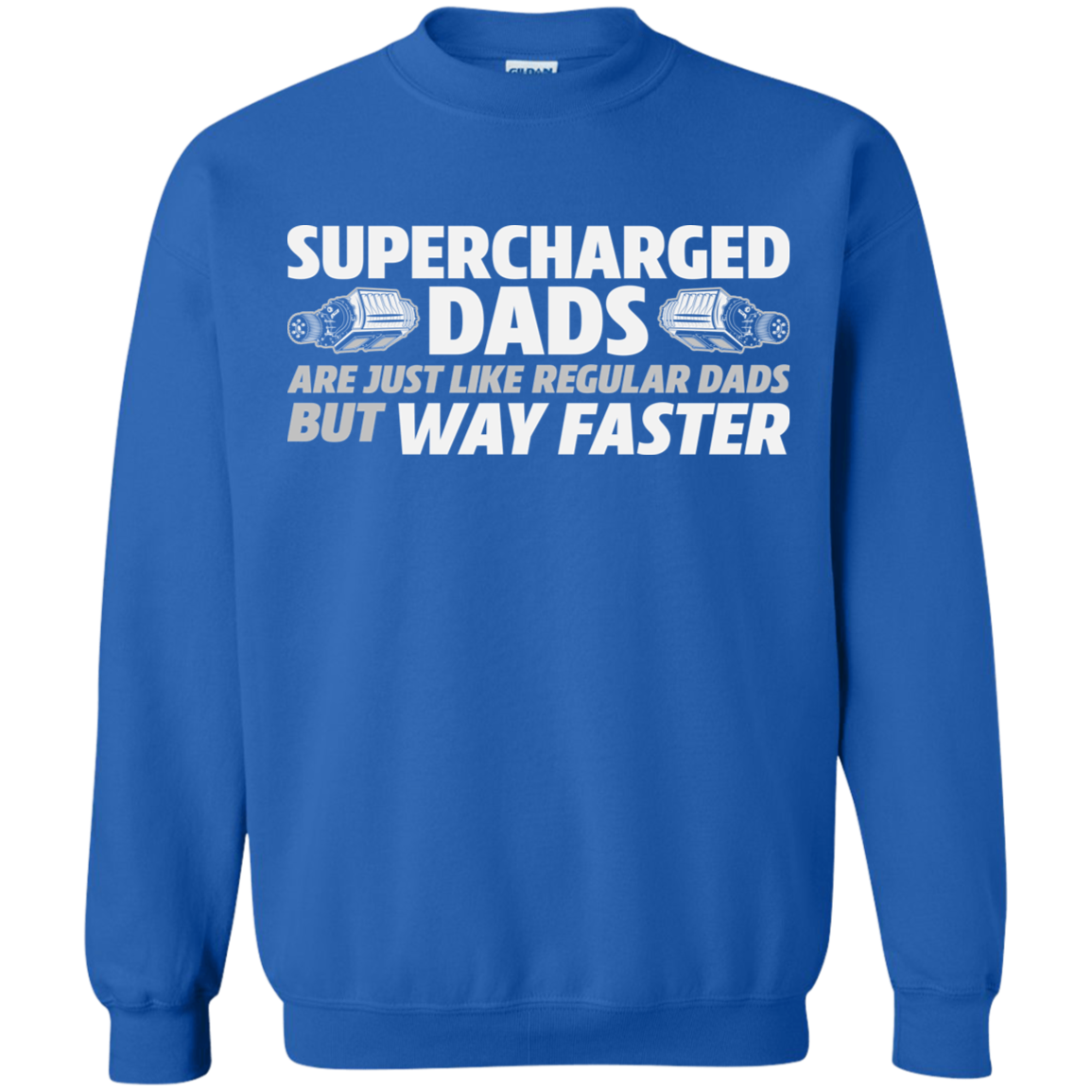SUPERCHARGED DADS ARE JUST LIKE REGULAR DADS BUT WAY FASTER Crewneck Pullover Sweatshirt