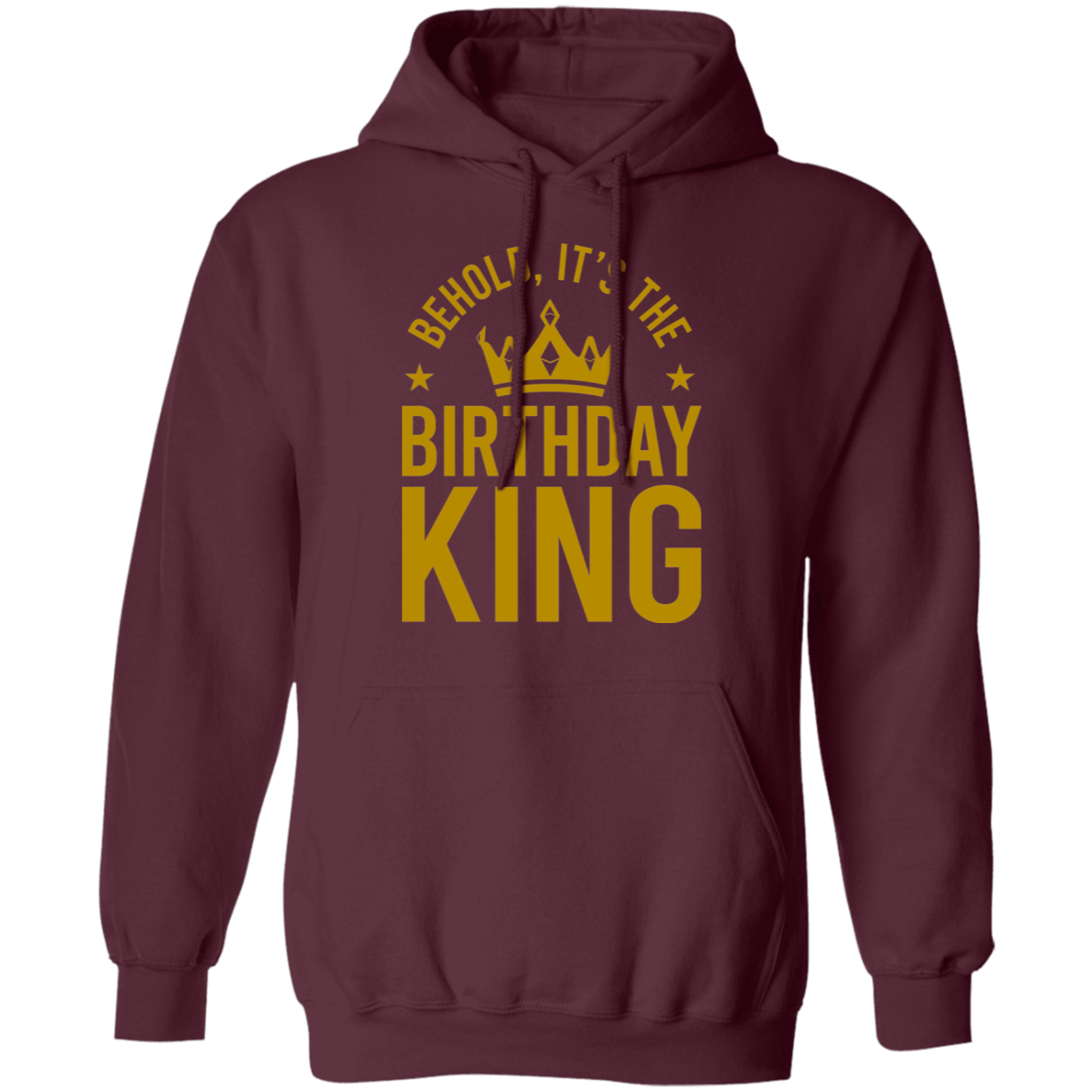 Behold, It's The Birthday King Pullover Hoodie