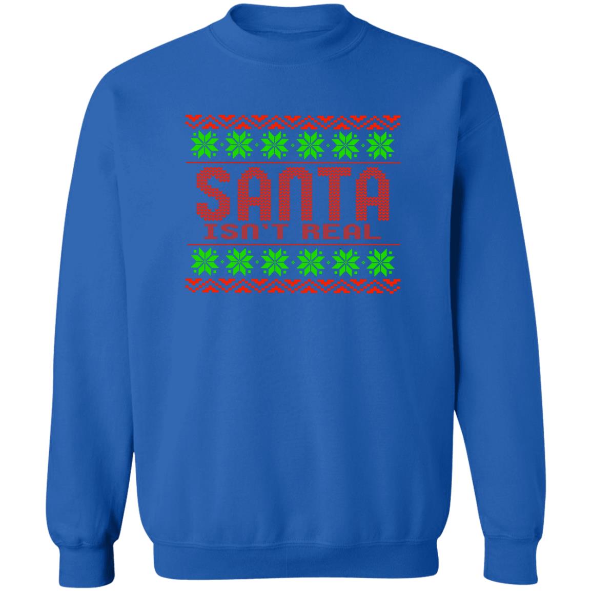 Santa Isn't Real Christmas Crewneck Sweatshirt