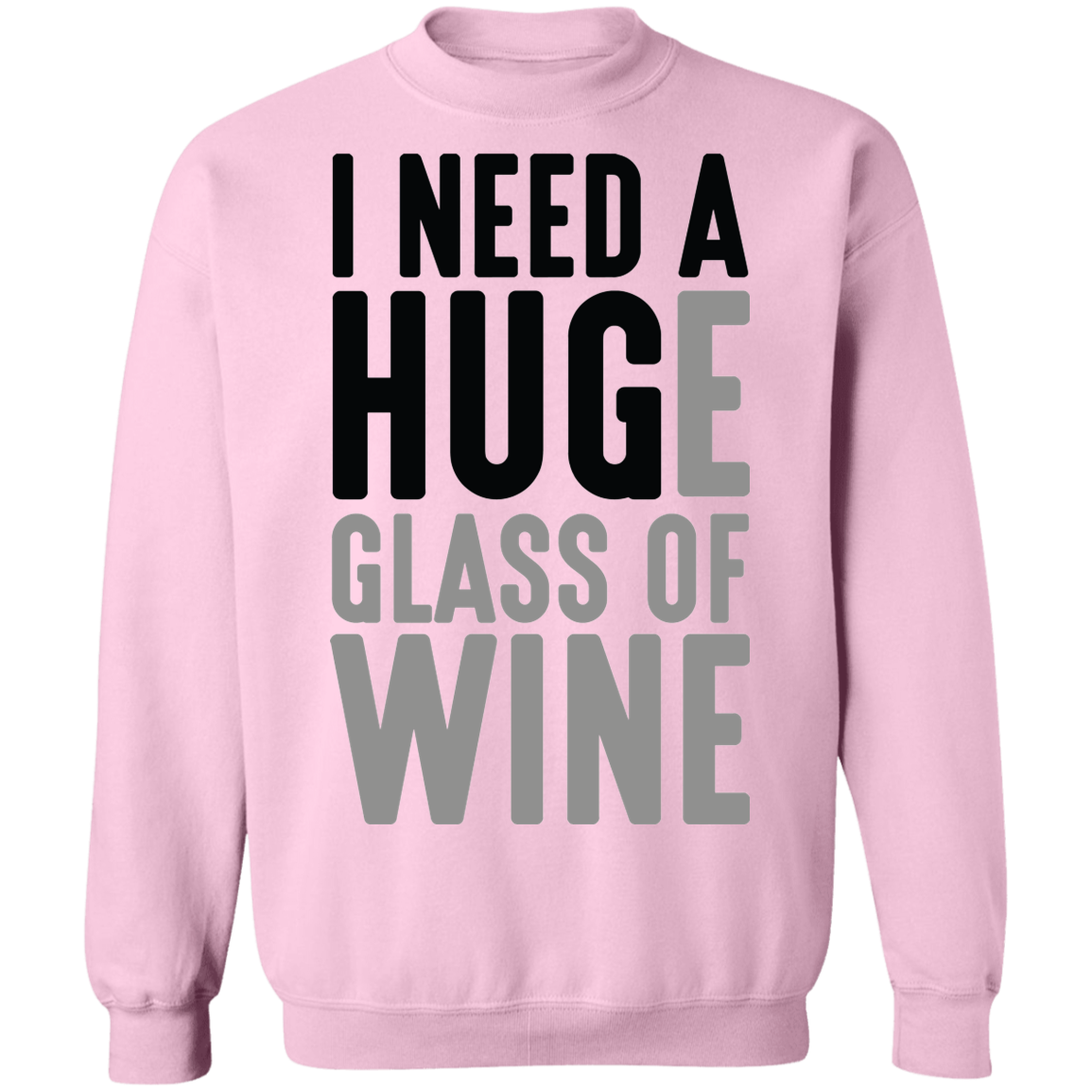 I Need A Huge Glass Of Wine Women's Crewneck Sweatshirt
