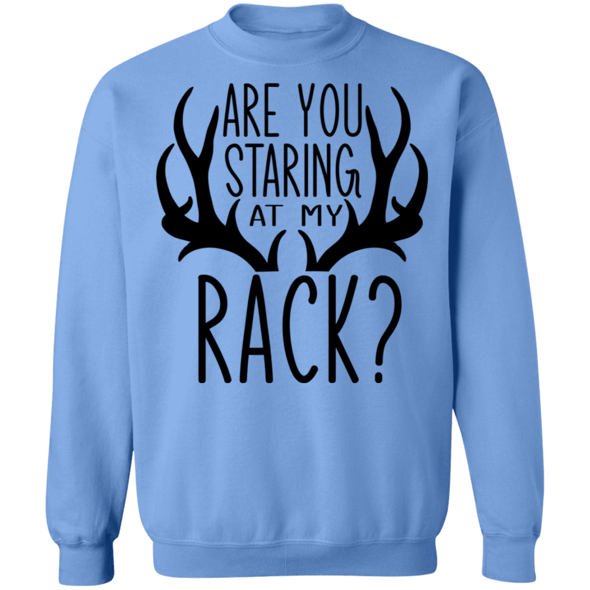 Are You Staring At My Rack? Funny Hunting Crewneck Sweatshirt