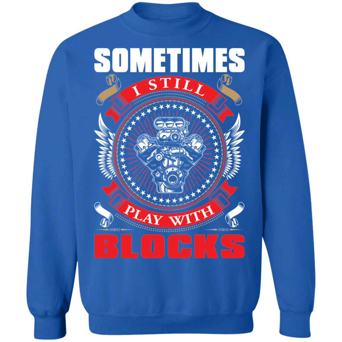 Play With Blocks Sometimes I Still Play With Blocks Automotive Crewneck Sweatshirt