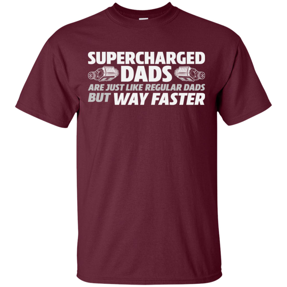 SUPERCHARGED DADS ARE JUST LIKE REGULAR DADS BUT WAY FASTER T-Shirt