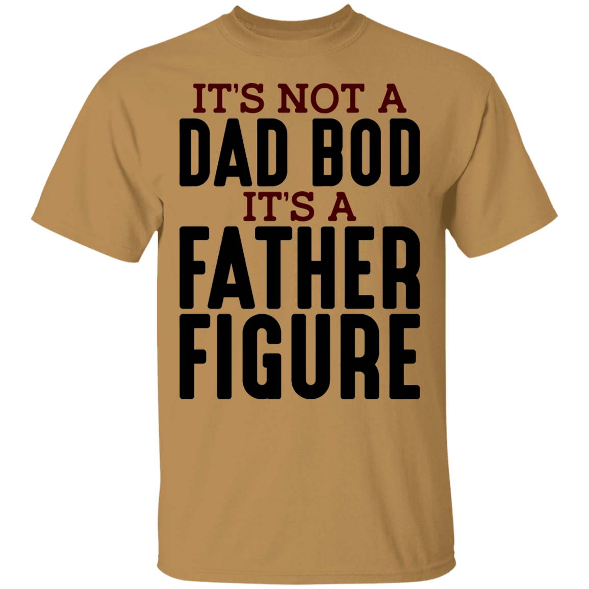 It's Not A Dad Bod It's A Father Figure Funny T-Shirt