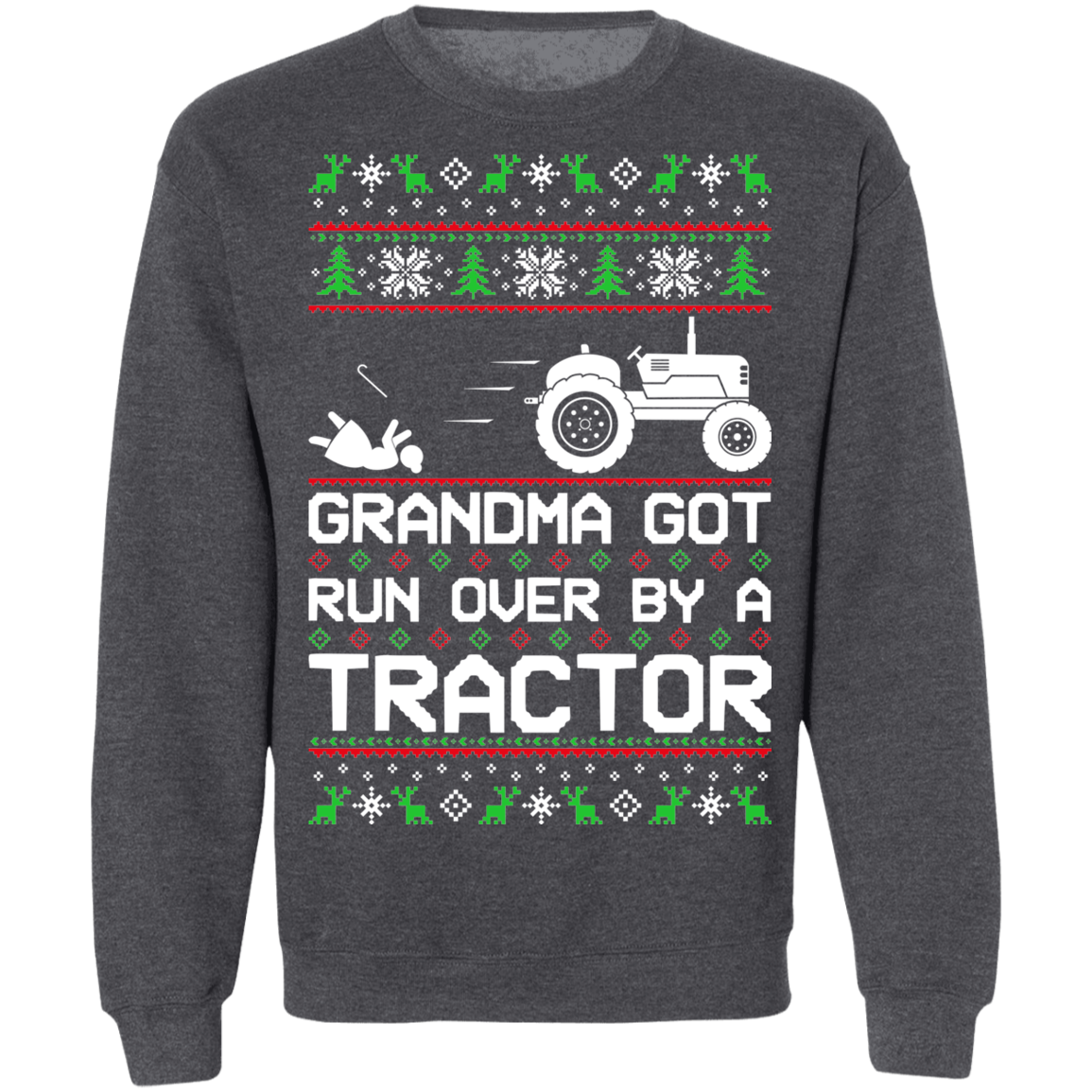 Tractor Ugly Christmas Grandma Got Run Over Crewneck Sweatshirt