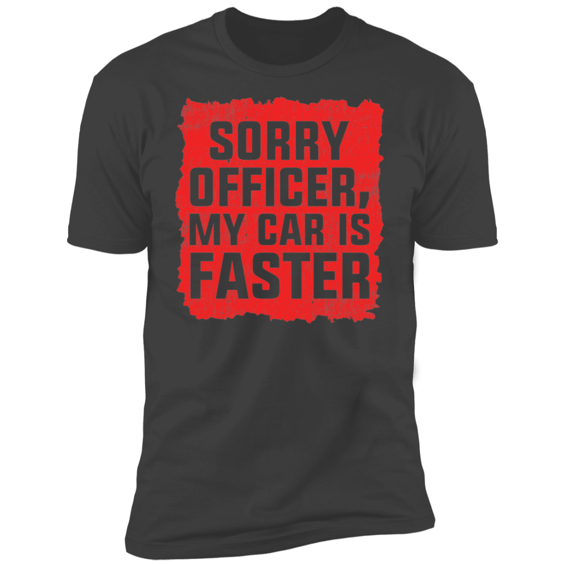 Sorry Officer, My Car is Faster Funny Racing Premium Short Sleeve T-Shirt