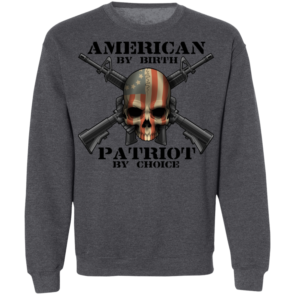 American by Birth Patriot by Choice American Flag Skull Crewneck Sweatshirt