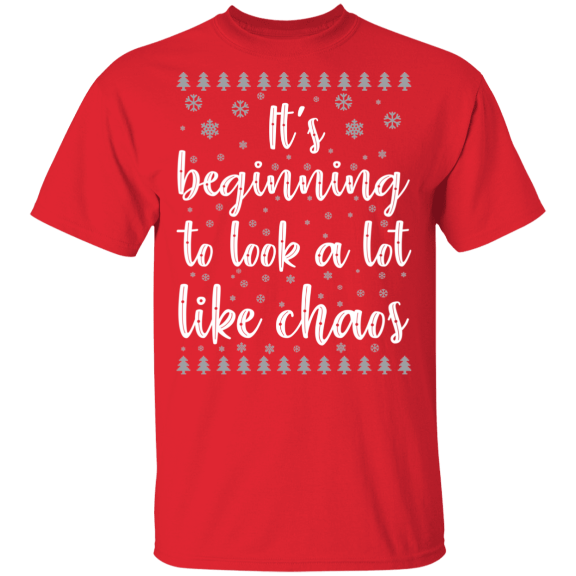 It's Beginning To Look A Lot Like Chaos Ugly Christmas T-Shirt