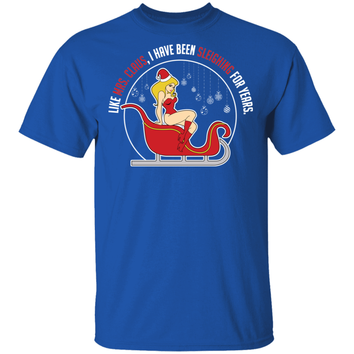 Sleighing For Years Funny Mrs. Claus Ugly Christmas T-Shirt