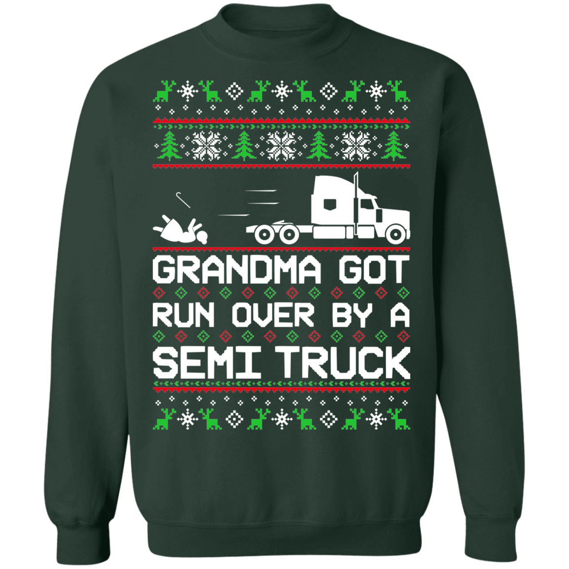 Semi Truck Ugly Christmas Grandma Got Run Over Crewneck Sweatshirt