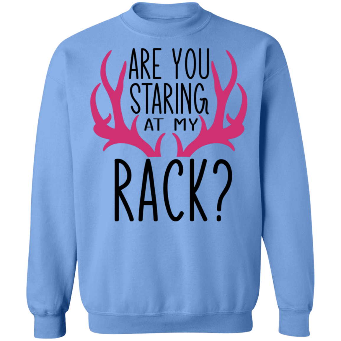 Are You Staring At My Rack? Funny Hunting Crewneck Sweatshirt