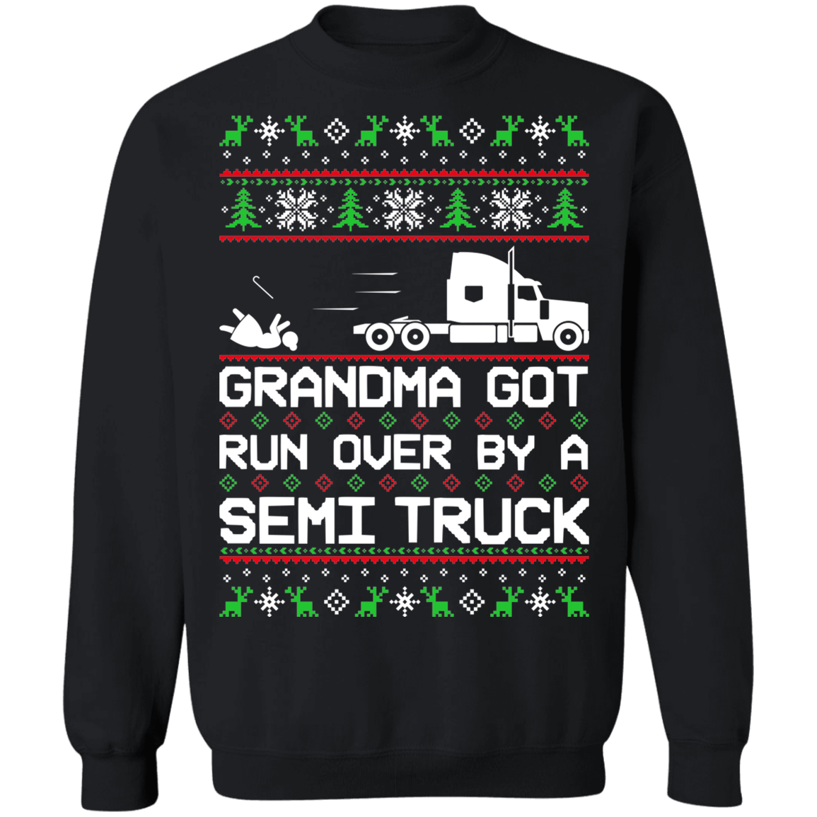 Semi Truck Ugly Christmas Grandma Got Run Over Crewneck Sweatshirt