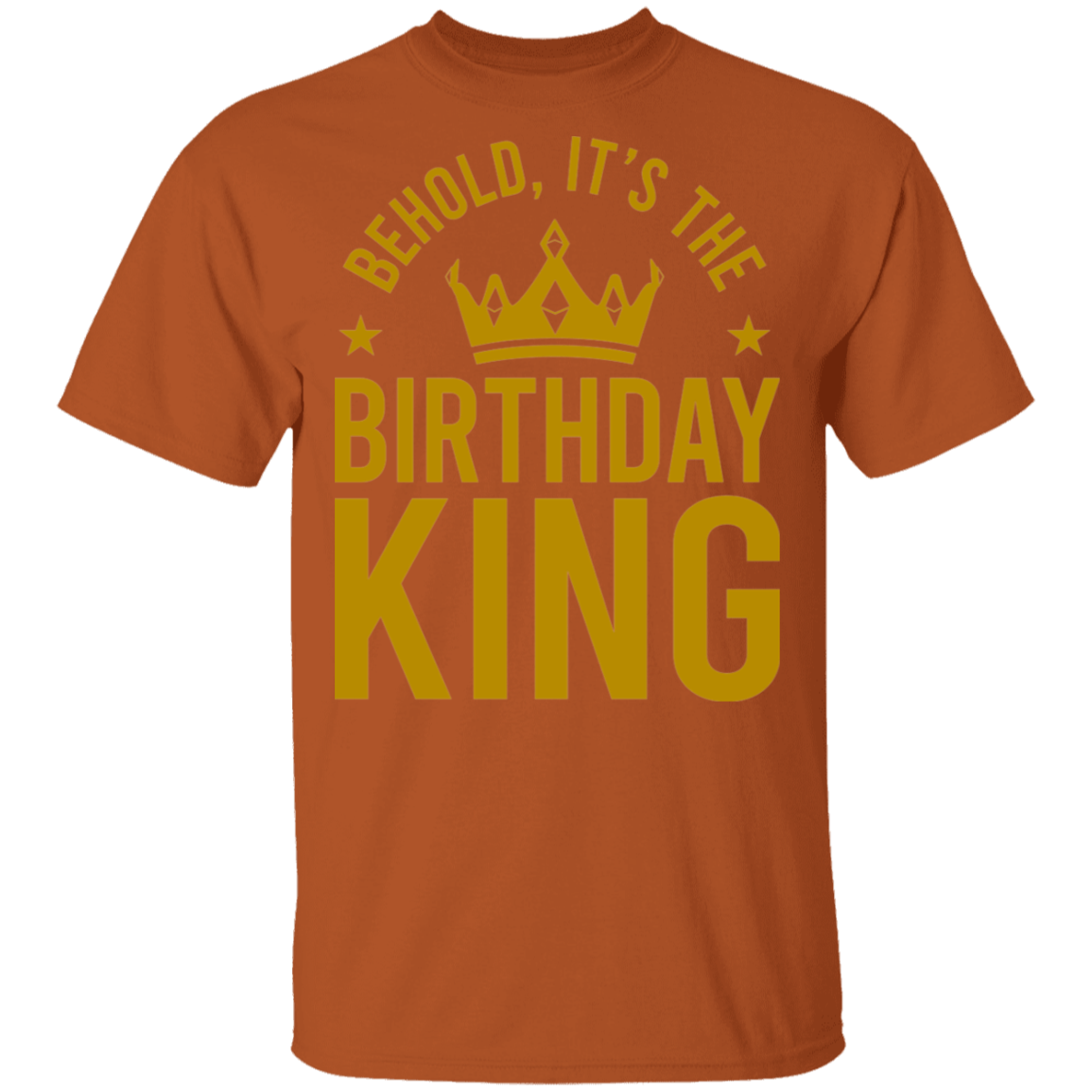 Behold, It's The Birthday King T-Shirt