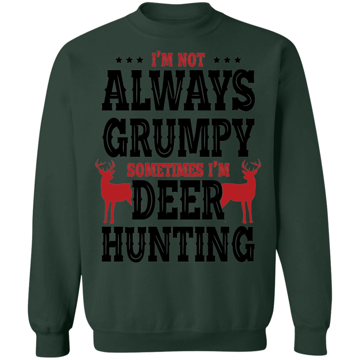 I'm Not Always Grumpy Sometime I'm Deer Hunting Crewneck Sweatshirt